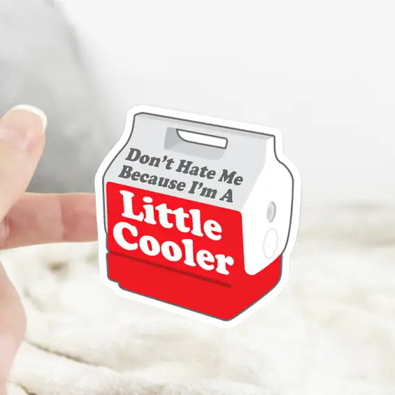 Don’t Hate Me Because I’m A Little Cooler Sticker