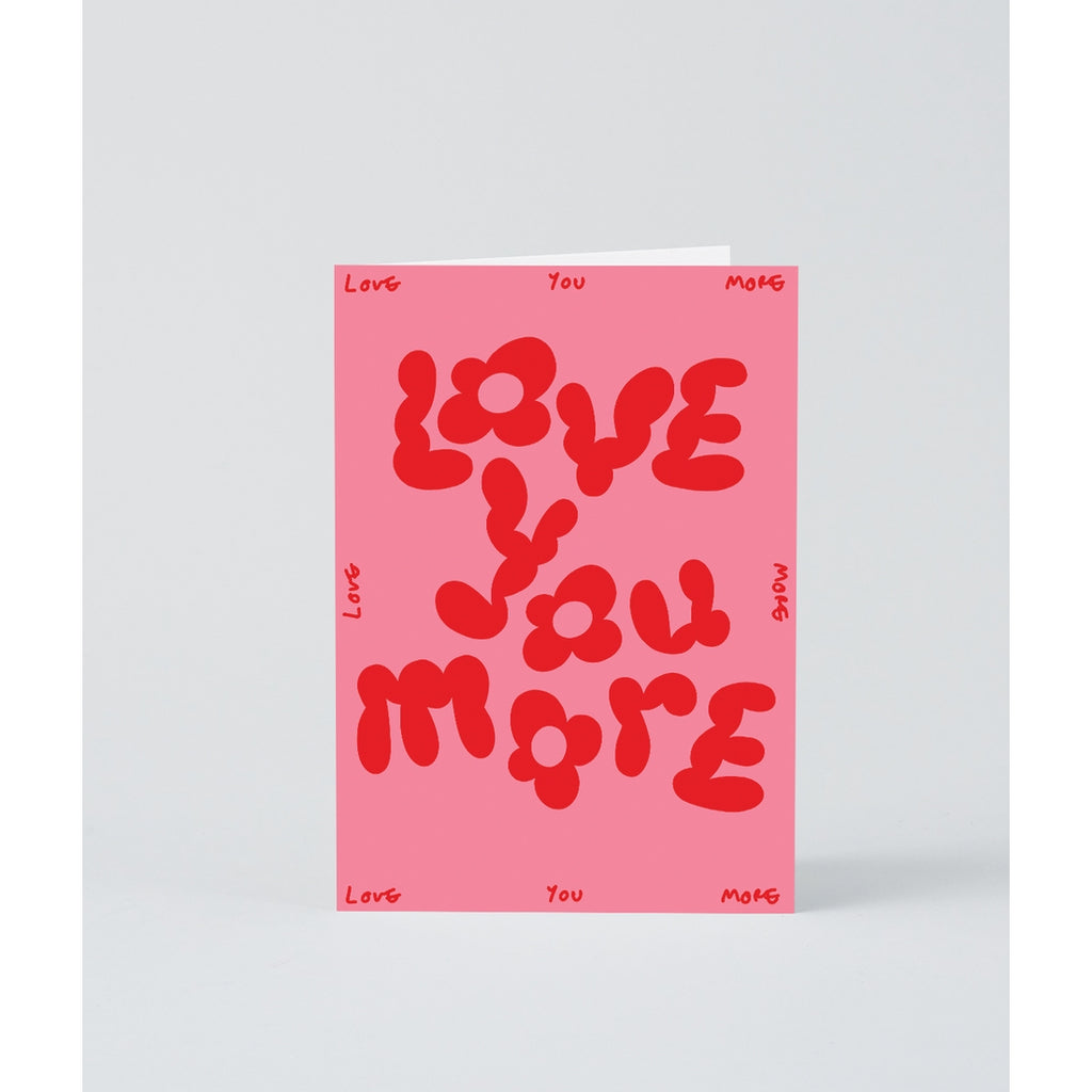 Love You More Greetings Card